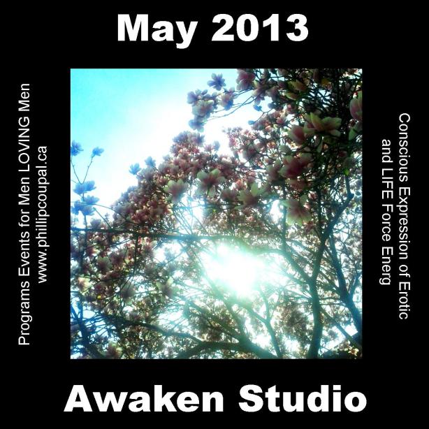 Awaken Studio May 2013 Visit www.phillipcoupal.ca for current events and to register