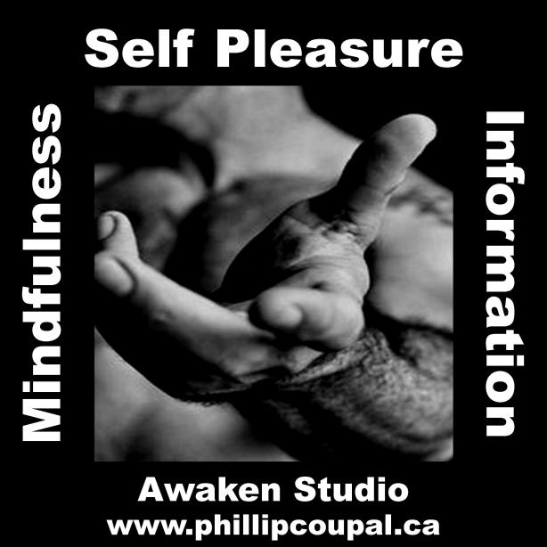Awaken Studio Toronto  Self Pleasure - Guided Mindful Erotic Information  Registration and Information on line: www.phillipcoupal.ca/event-2311149